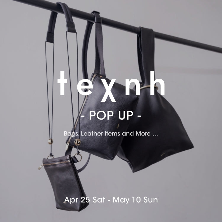 texnh <テクネ> POP UP開催 4/25-5/10